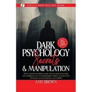 Dark Psychology: Secrets And Manipulation -- Amy Brown